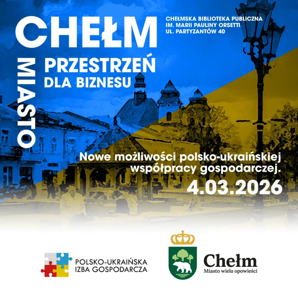 Miasto – przestrzeń dla biznesu. Nowe możliwości polsko-ukraińskiej współpracy gospodarczej | CHEŁM | 4.03.2026